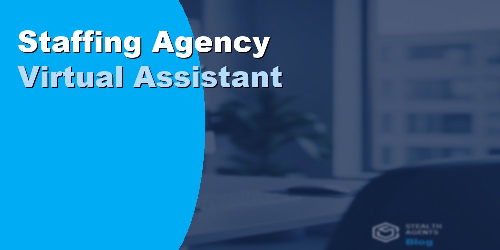 Staffing Agency Virtual Assistant