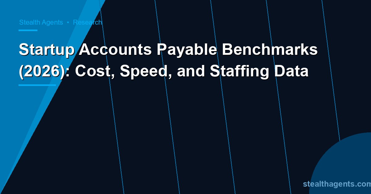 Startup Accounts Payable Benchmarks (2026): Cost, Speed, and Staffing Data