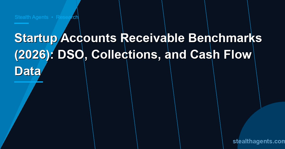 Startup Accounts Receivable Benchmarks (2026): DSO, Collections, and Cash Flow Data