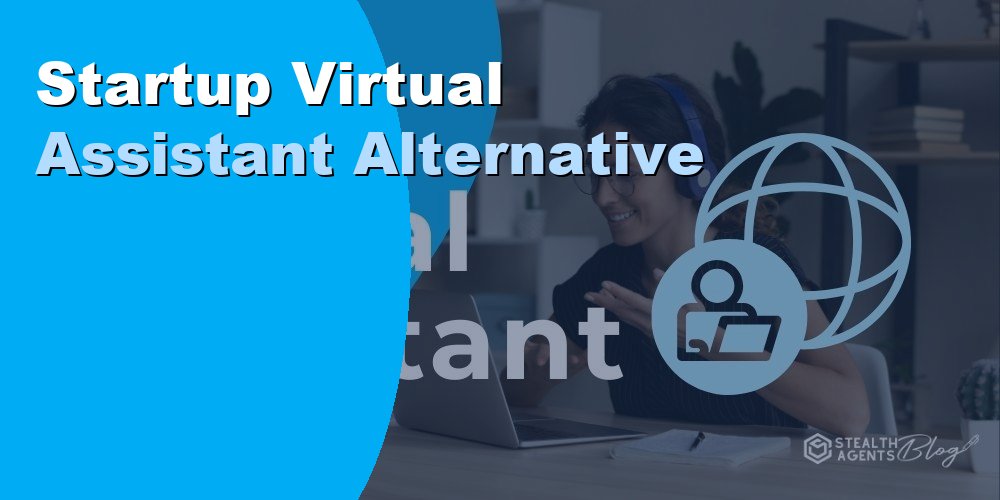 Top 10 Best Startup Virtual Assistant Alternatives for Businesses (2026) | Stealth Agents