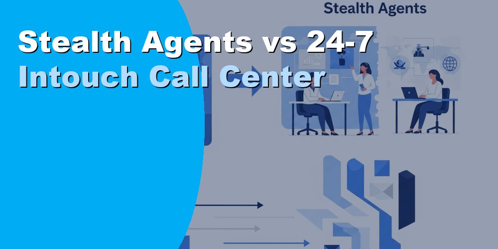 Stealth Agents vs 24-7 Intouch Call Center