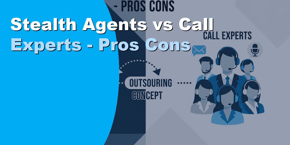 Stealth Agents vs Call Experts - Pros Cons