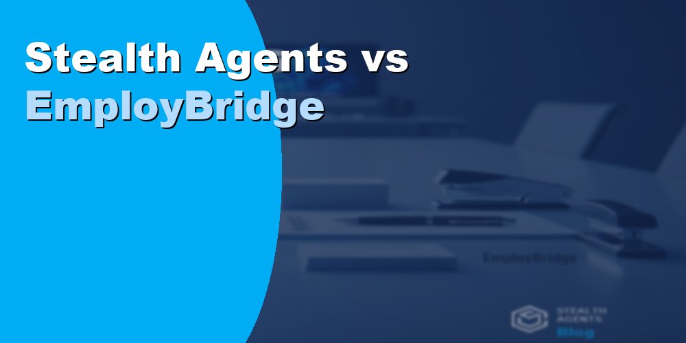 Stealth Agents vs EmployBridge: Full Comparison for 2026