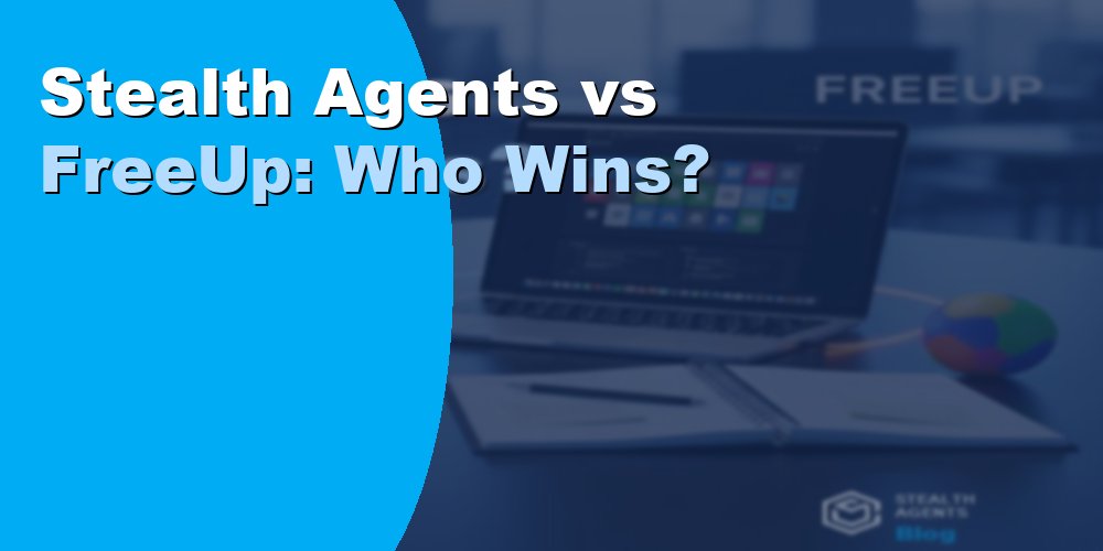 Stealth Agents vs FreeUp: Who Wins for VA Services 2026