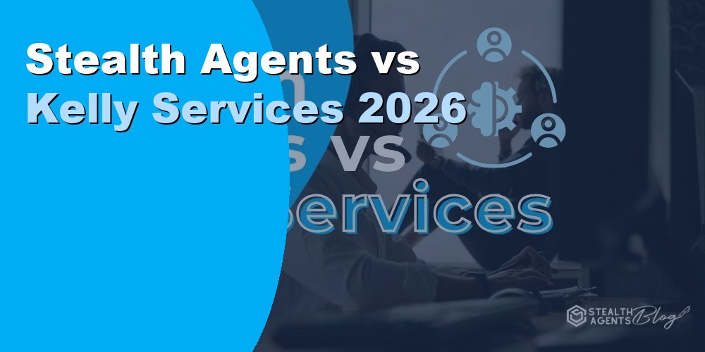 Stealth Agents vs Kelly Services: Full Comparison for 2026