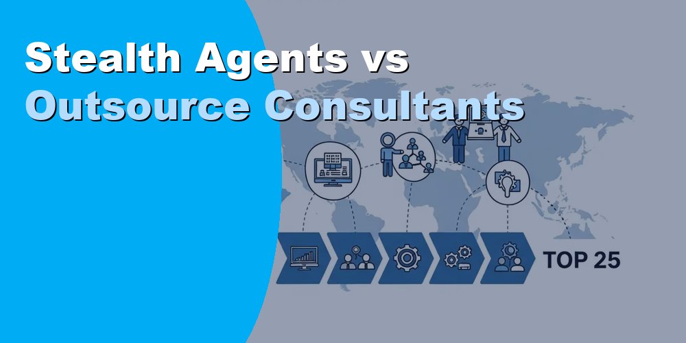Stealth Agents vs Outsource Consultants