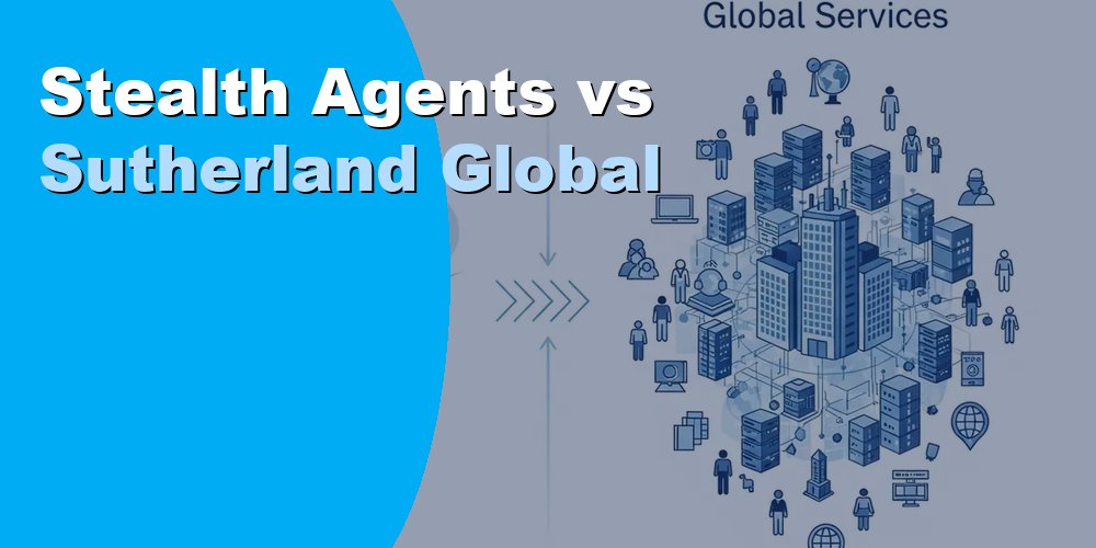 Stealth Agents vs Sutherland Global Services: Guide 2026