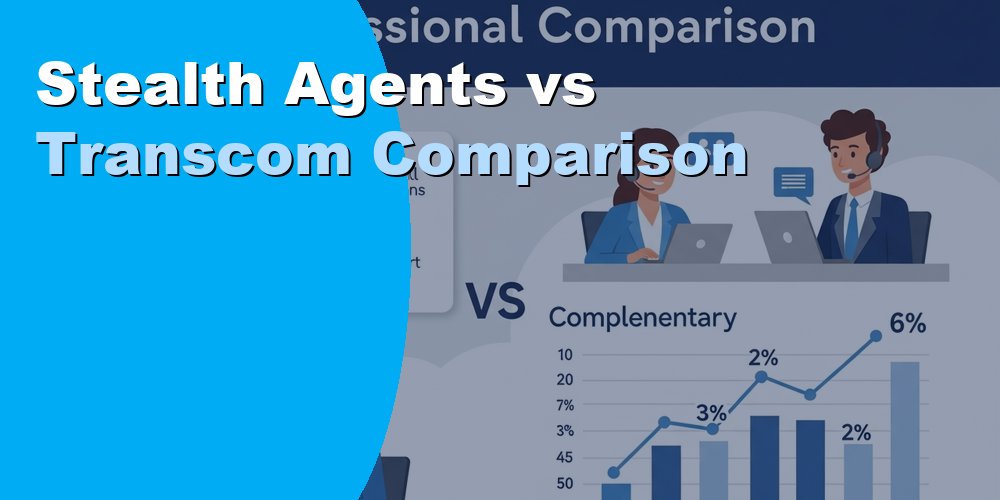 Stealth Agents vs Transcom: Full Comparison for 2026