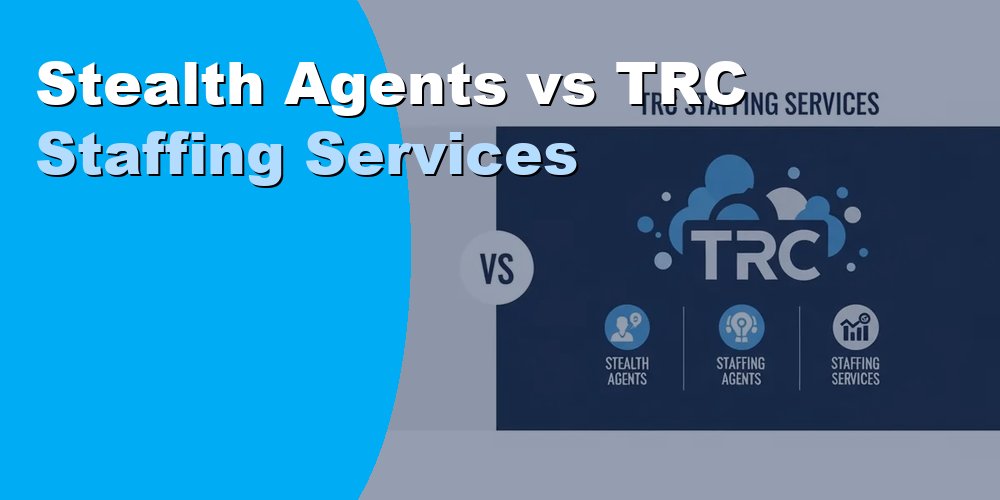 Stealth Agents vs TRC Staffing Services: Full Comparison 2026