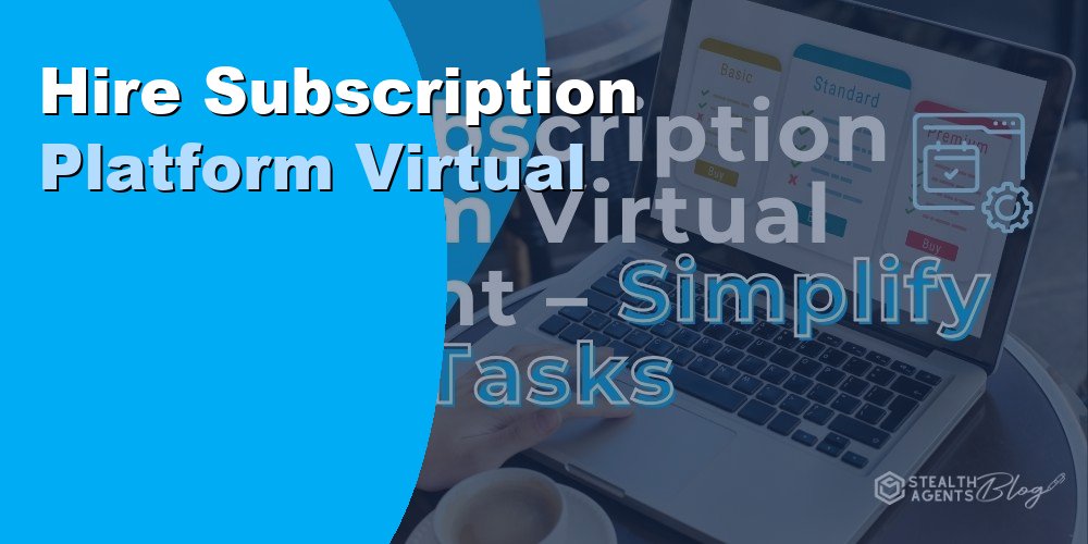 Hire a Subscription Platform Virtual Assistant: Cost 2026