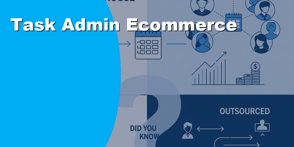 Ecommerce Task Admin Virtual Assistants to Handle Daily Overload