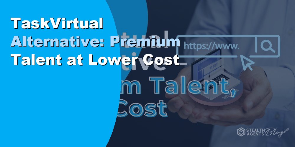 TaskVirtual Alternative: Premium Talent at Lower Cost
