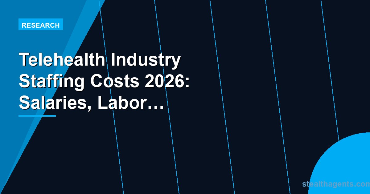 Telehealth industry staffing costs 2026: salary data by role, turnover rates, and VA savings