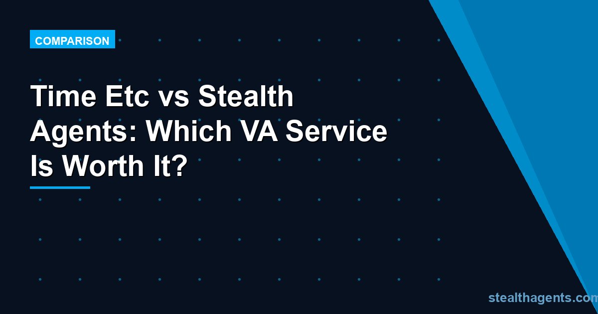 Time Etc vs Stealth Agents: Which VA Service Is Worth It?