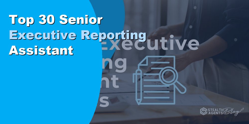 Top 30 Senior Executive Reporting Assistant