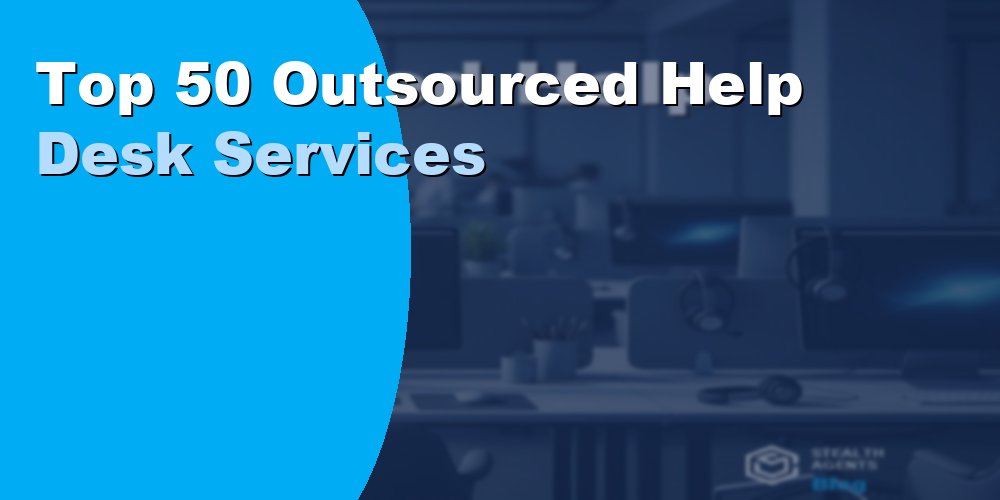 Top 50 Outsourced Help Desk Services in 2026