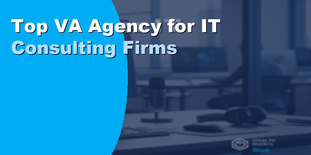 Top VA Agency for IT Consulting Firms: Best Options 2026