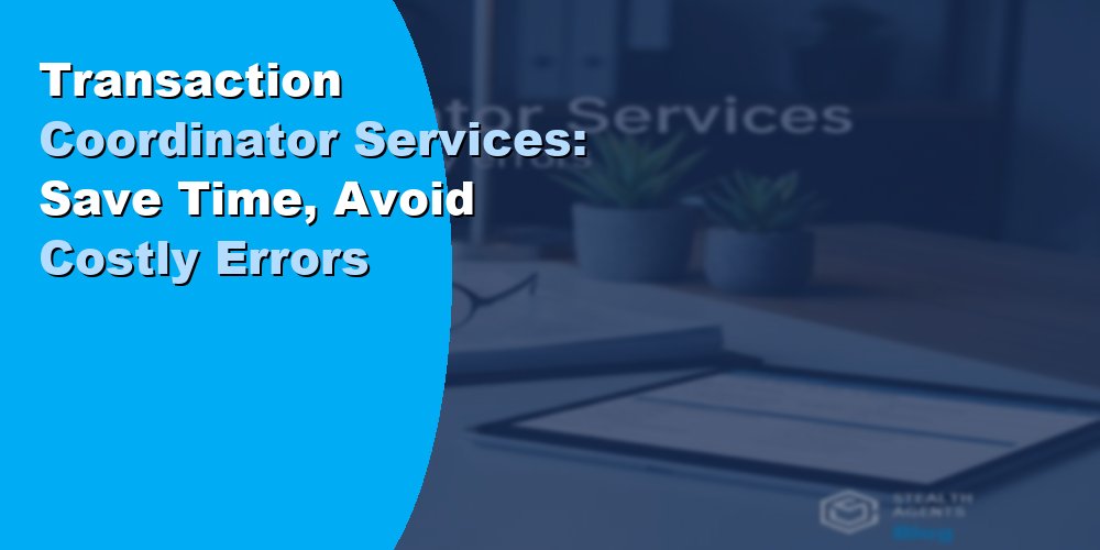 Transaction Coordinator Services: Save Time, Avoid Costly Errors