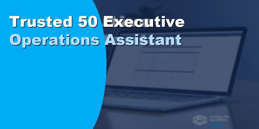 Trusted 50 Executive Operations Assistant
