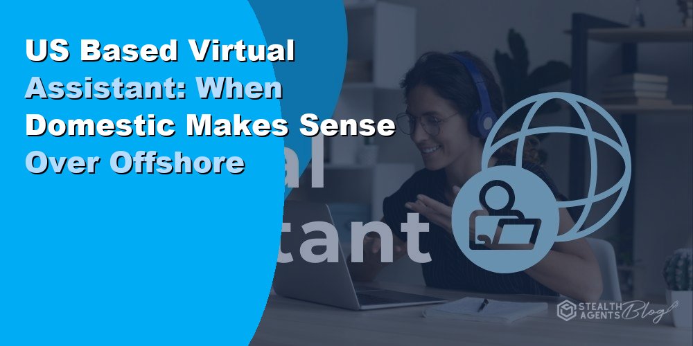 US-Based Virtual Assistant: When Domestic Makes More Sense