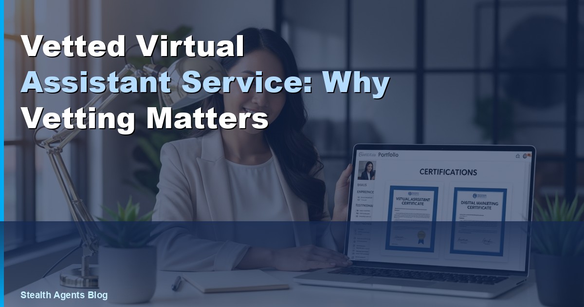 Vetted Virtual Assistant Service: Why Vetting Matters