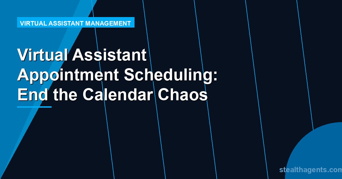 Virtual Assistant Appointment Scheduling: End the Calendar Chaos