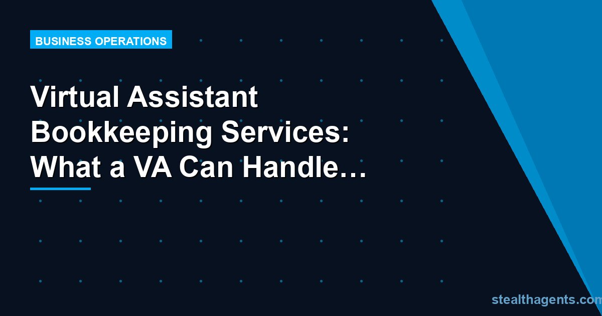 Virtual Assistant Bookkeeping Services: What a VA Can Handle for You