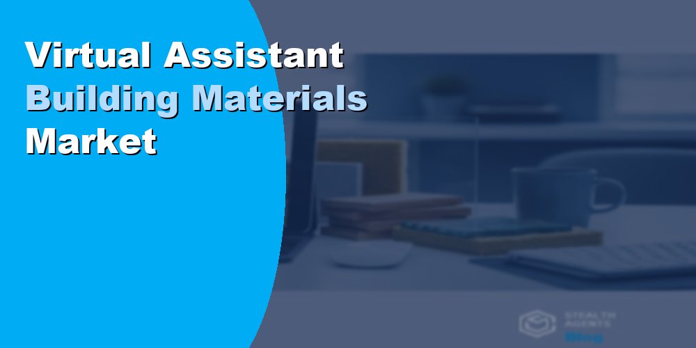 Virtual Assistant Building Materials Market