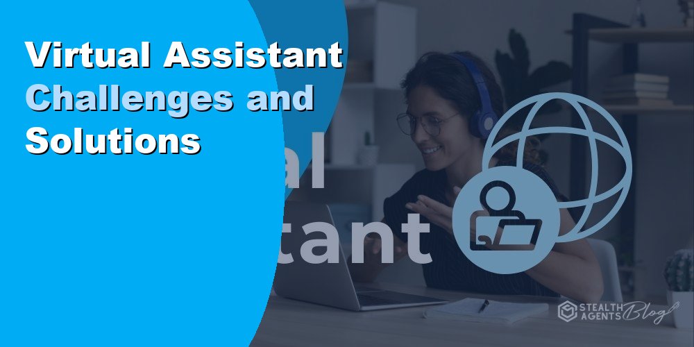 Virtual Assistant Challenges and Solutions