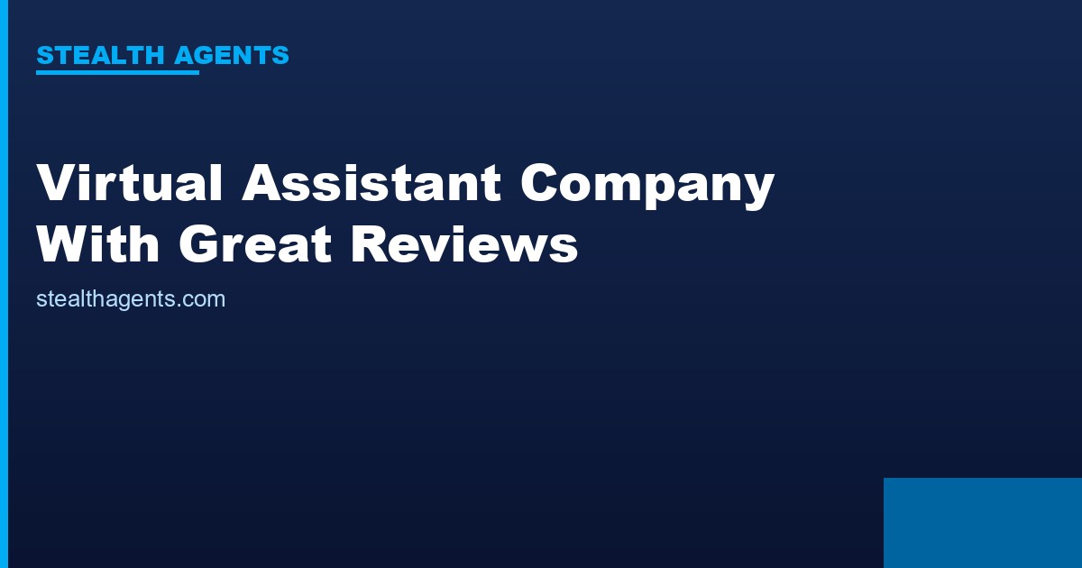 Virtual Assistant Companies with Great Reviews: How to Evaluate Reputation Before Hiring