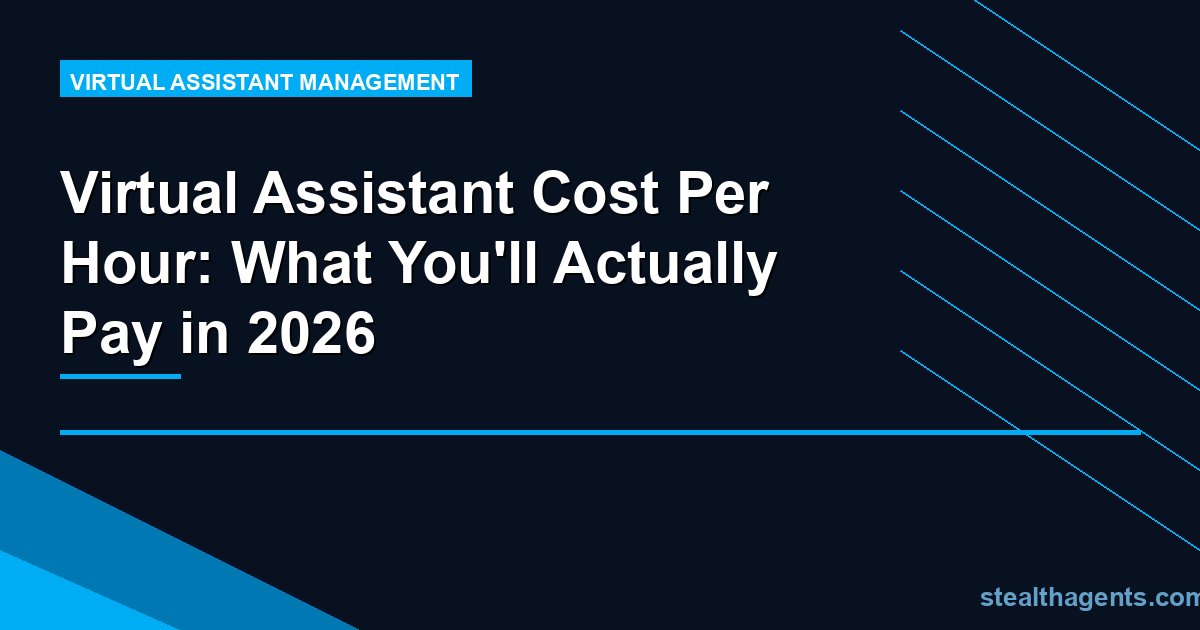 Virtual Assistant Cost Per Hour: What You'll Actually Pay in 2026