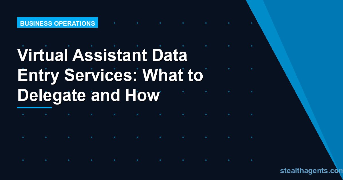 Virtual Assistant Data Entry Services: What to Delegate and How