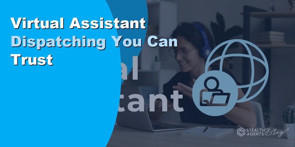 Virtual Assistant Dispatching You Can Trust