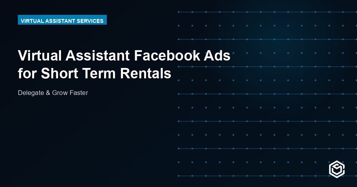 Virtual Assistant Facebook Ads for Short Term Rentals