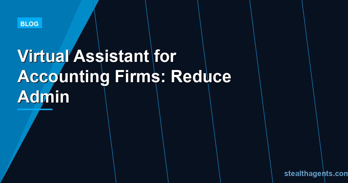 Virtual Assistant for Accounting Firms: Reduce Admin