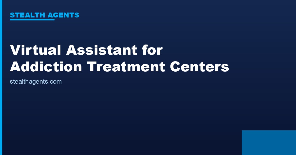Virtual Assistant for Addiction Treatment Centers: Support Recovery Operations
