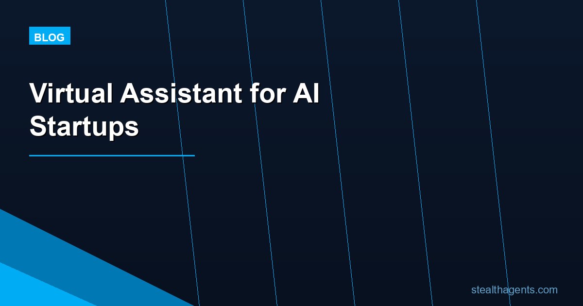 Virtual Assistant for AI Startups: Scale Without Burning Out