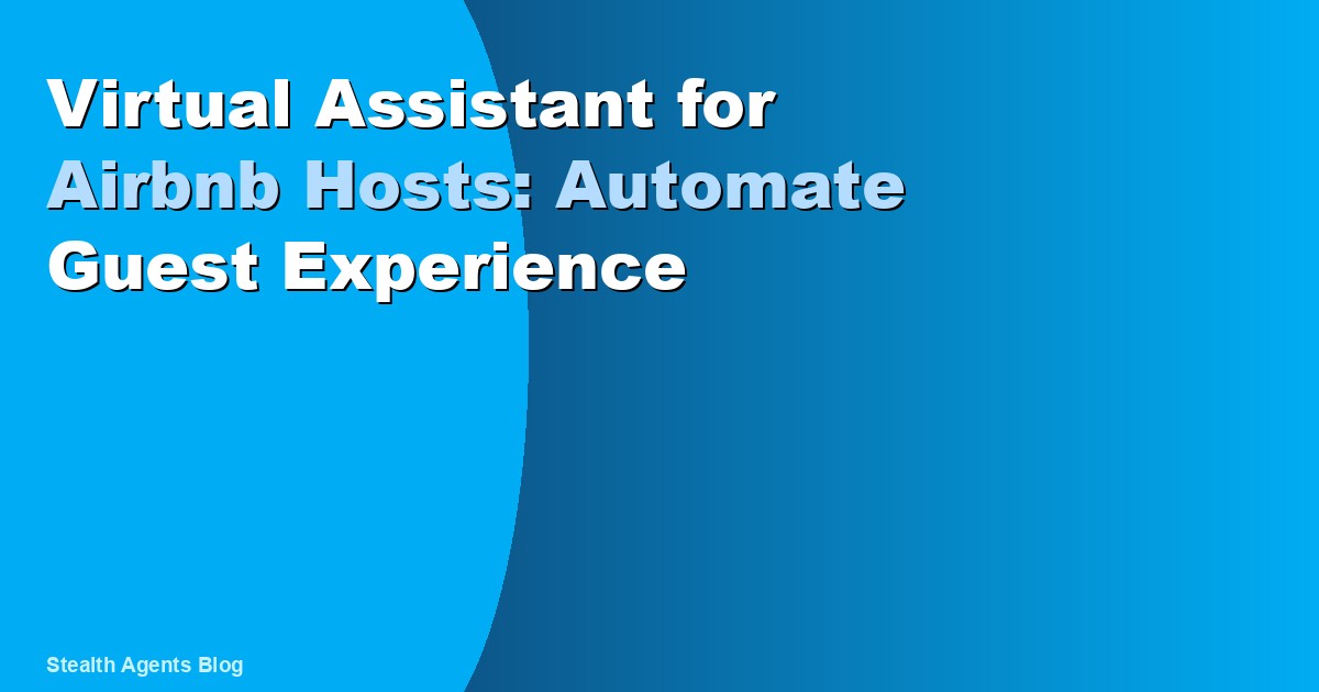 Virtual Assistant for Airbnb Hosts: Automate Guest Experience