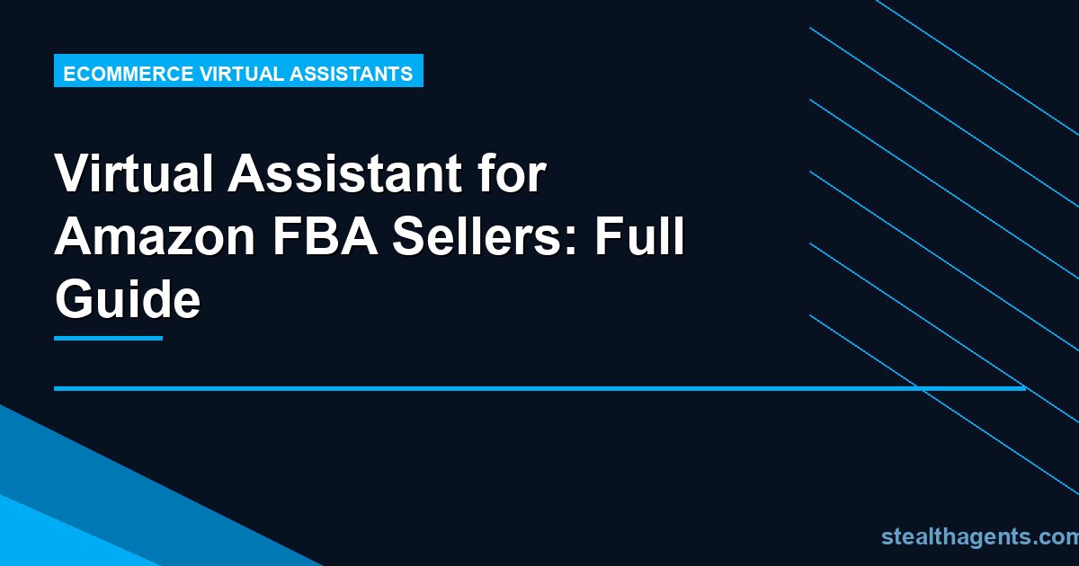 Virtual Assistant for Amazon FBA Sellers: Full Guide