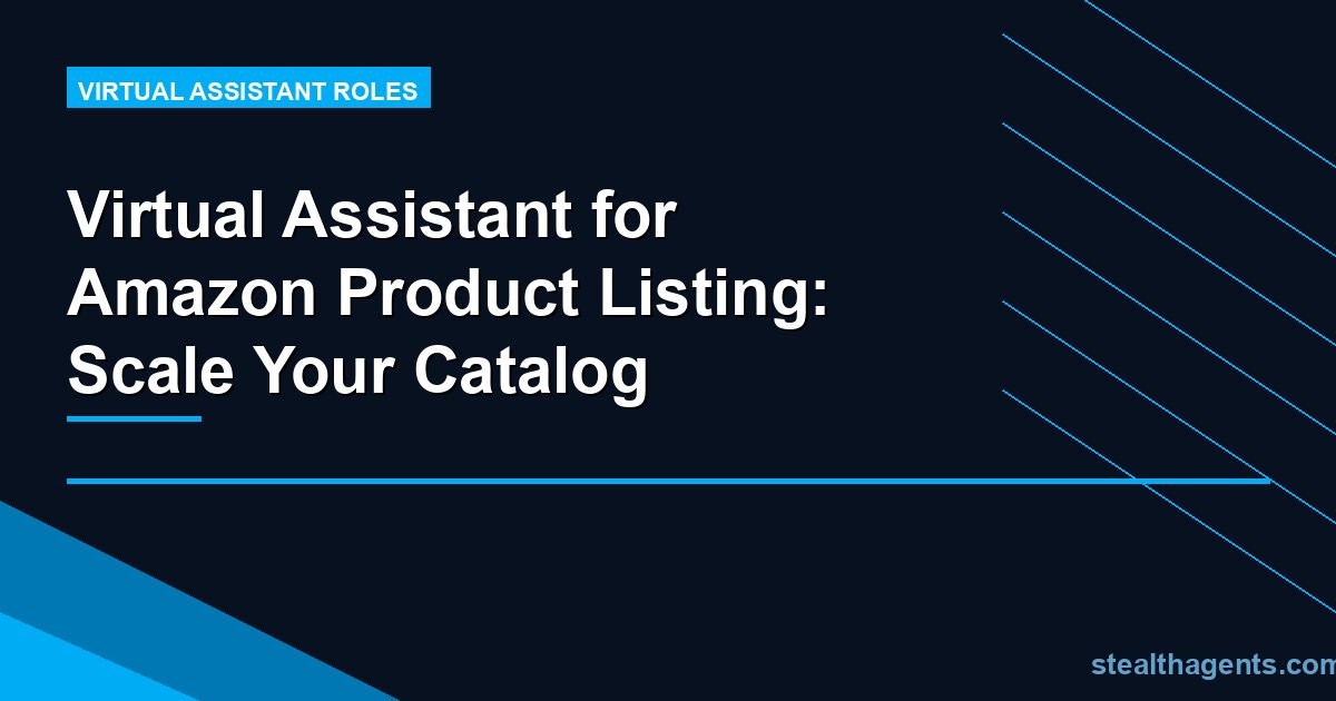 Virtual Assistant for Amazon Product Listing: Scale Your Catalog