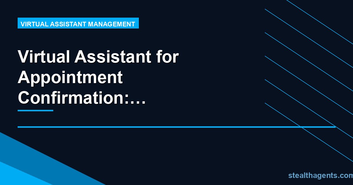 Virtual Assistant for Appointment Confirmation: Cut No-Shows, Fill Your Calendar