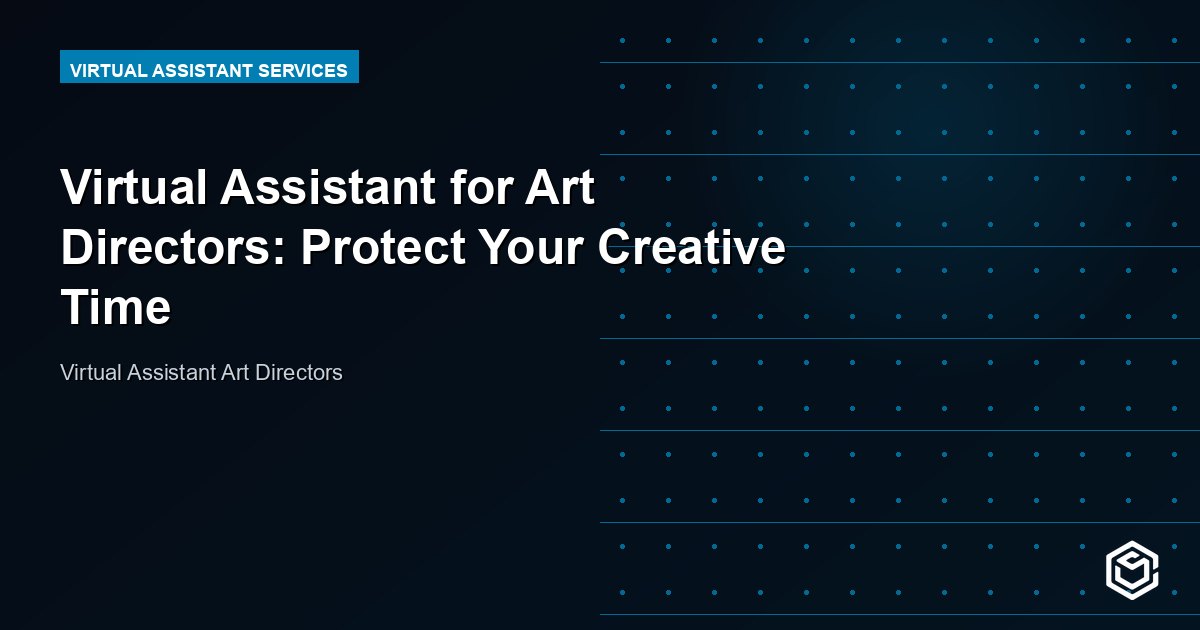 Virtual Assistant for Art Directors: Protect Your Creative Time
