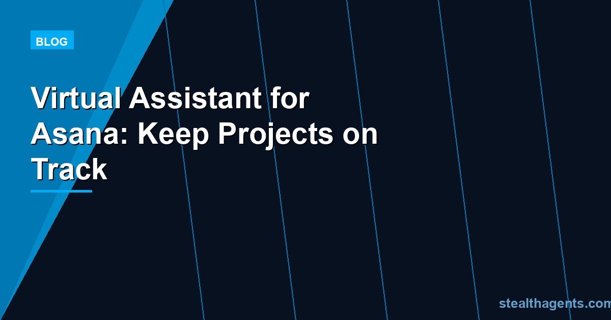 Virtual Assistant for Asana: Keep Projects on Track