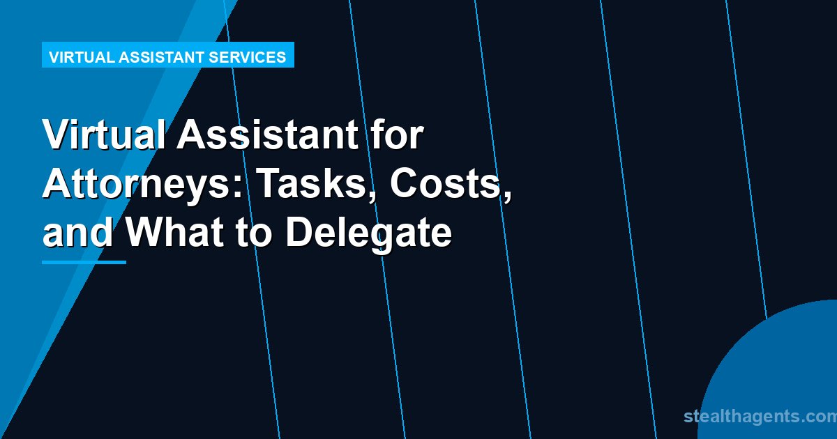 Virtual Assistant for Attorneys: Tasks, Costs, and What to Delegate