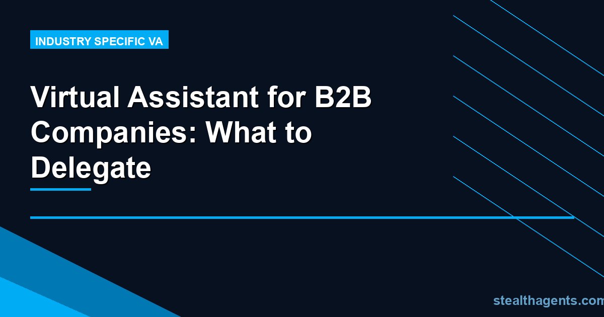 Virtual Assistant for B2B Companies: What to Delegate