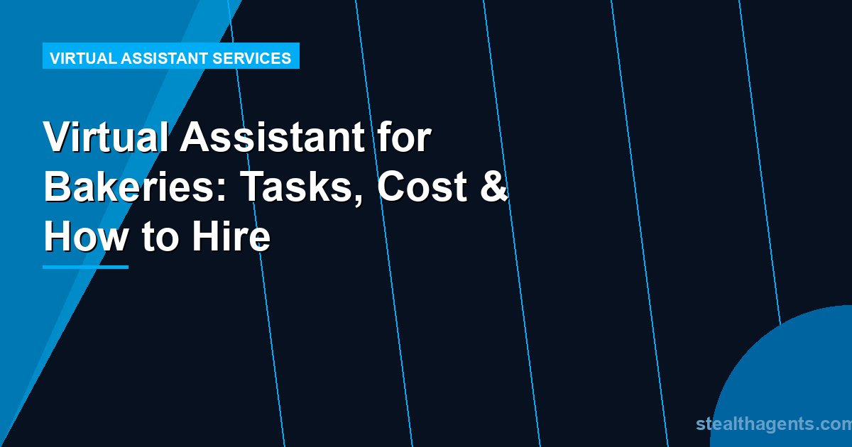 Virtual Assistant for Bakeries: Tasks, Cost & How to Hire