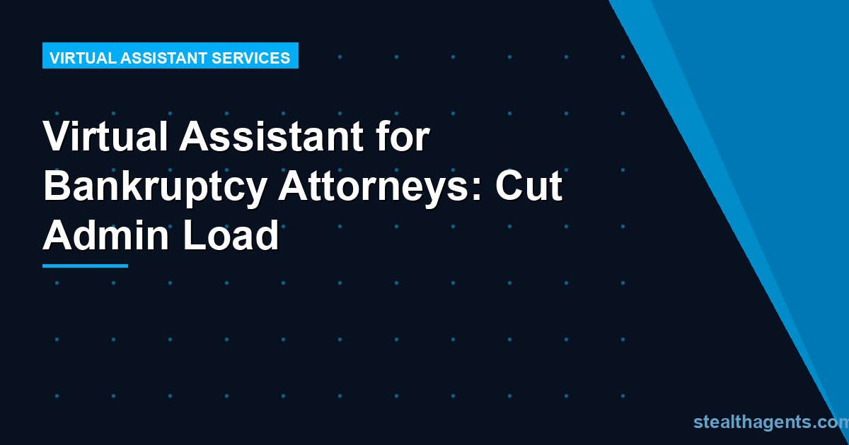 Virtual Assistant for Bankruptcy Attorneys: Cut Admin Load