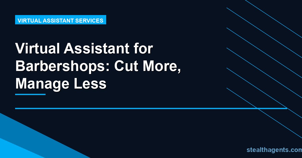Virtual Assistant for Barbershops: Cut More, Manage Less