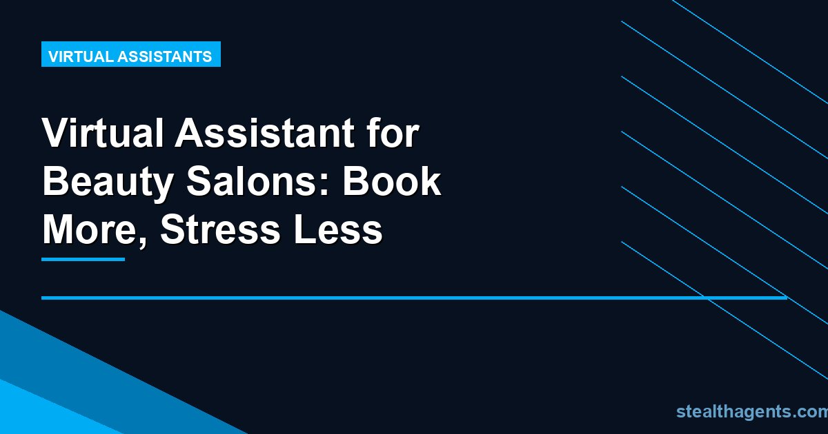 Virtual Assistant for Beauty Salons: Book More, Stress Less
