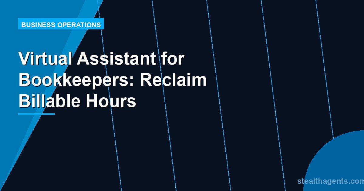 Virtual Assistant for Bookkeepers: Reclaim Billable Hours